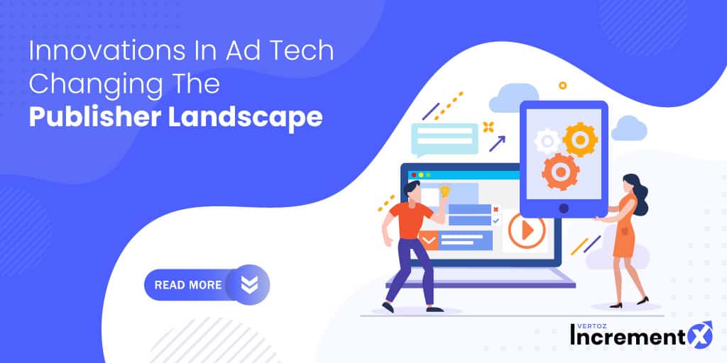Innovations in Ad Tech Changing the Publisher Landscape